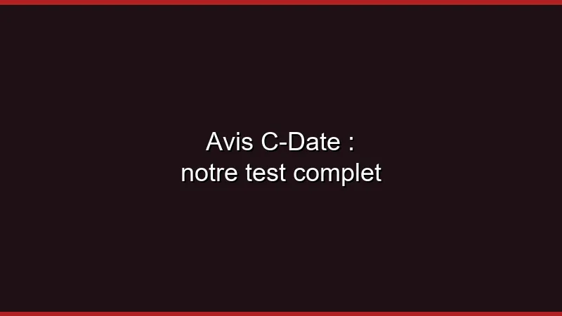 Avis C-Date : notre test complet