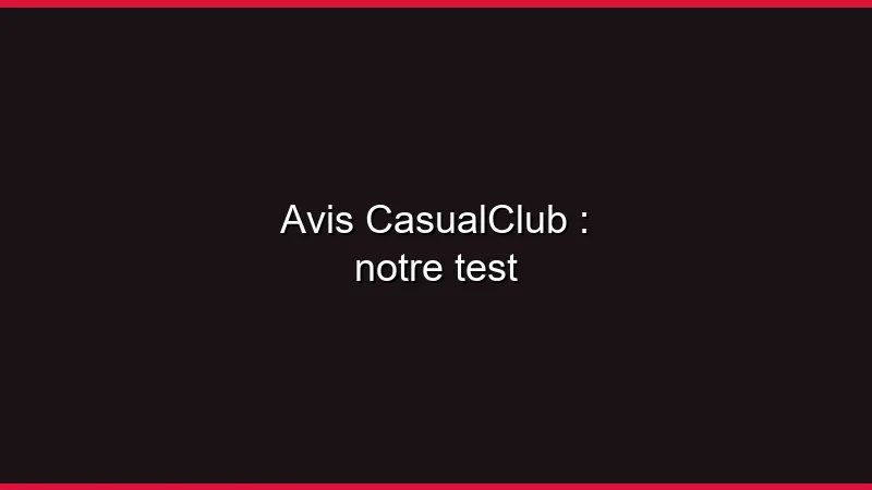 Avis CasualClub : notre test