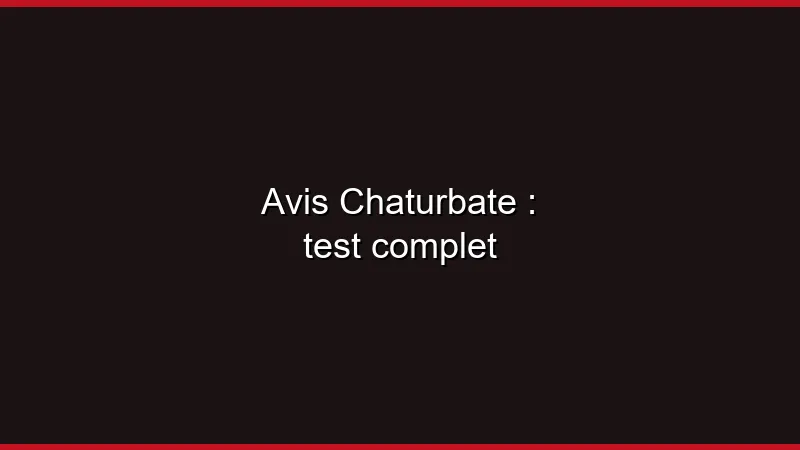 Avis Chaturbate : test complet