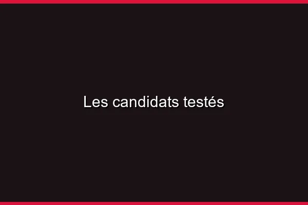 Les candidats testés