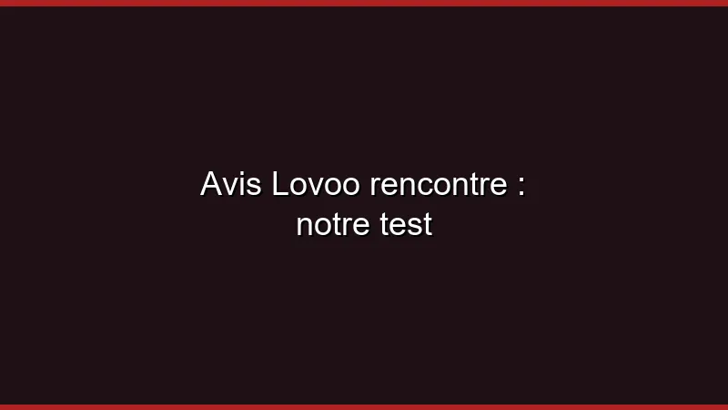 Avis Lovoo rencontre : notre test