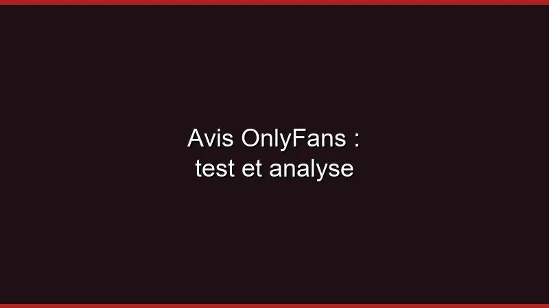Avis OnlyFans : test et analyse
