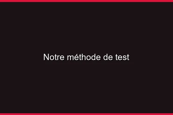 Notre méthode de test