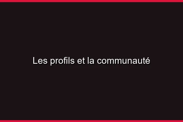 Les profils et la communauté